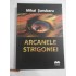 ARCANELE STRIGONIEI - Mihai SURUBARU (dedicatie si autograf) ARCANELE STRIGONIEI - Mihai SURUBARU (dedicatie si autograf)
